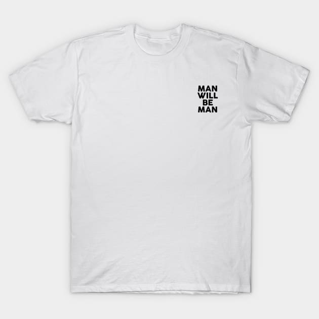 Man Will Be Man T-Shirt by BAOM_OMBA